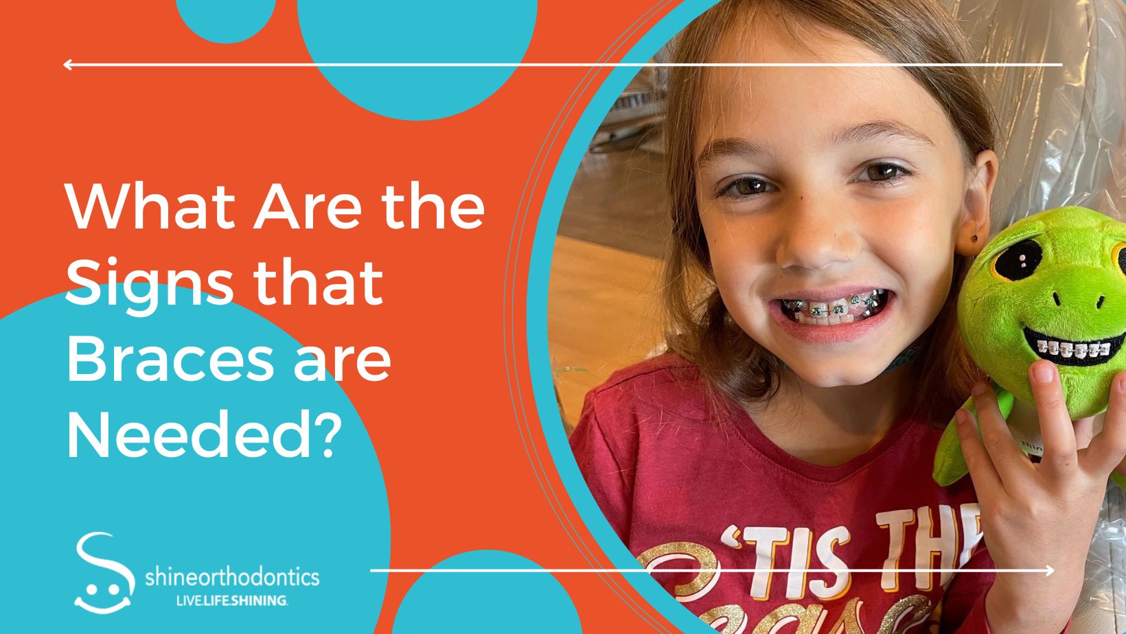 Little girl with braces smiling and holding stuffed animal with text "What are the Signs that Braces are Needed?" 